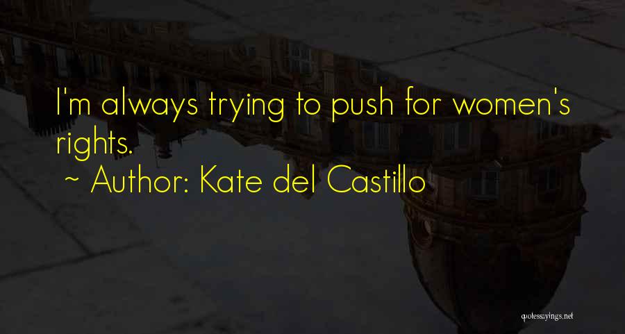 Kate Del Castillo Quotes: I'm Always Trying To Push For Women's Rights.