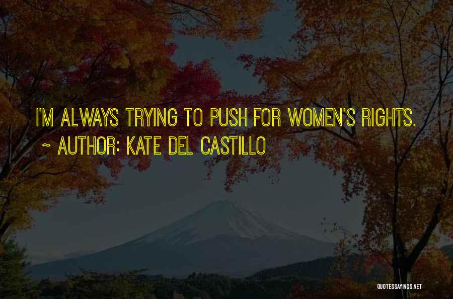 Kate Del Castillo Quotes: I'm Always Trying To Push For Women's Rights.