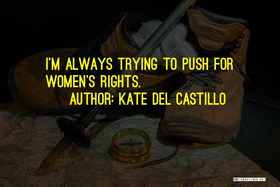 Kate Del Castillo Quotes: I'm Always Trying To Push For Women's Rights.