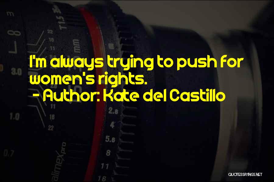 Kate Del Castillo Quotes: I'm Always Trying To Push For Women's Rights.