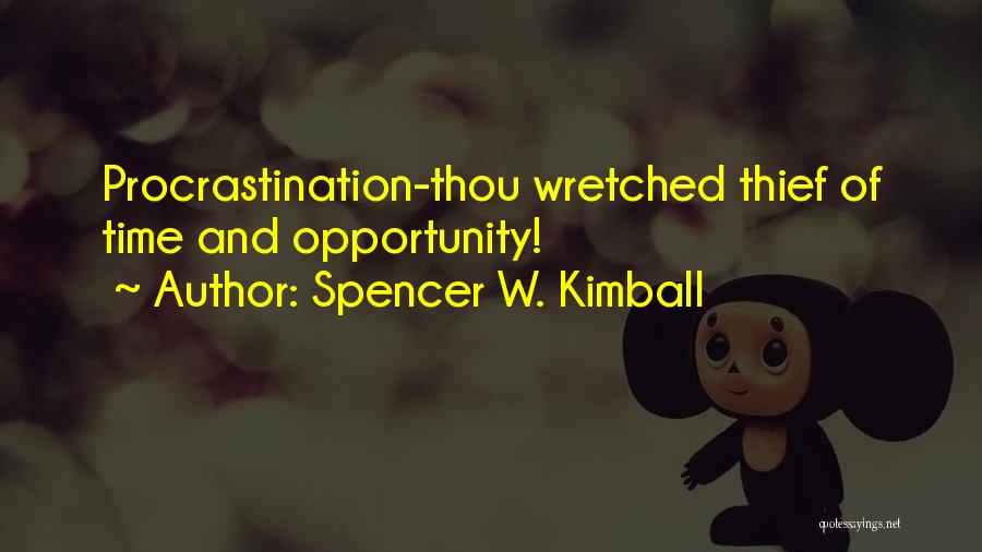 Spencer W. Kimball Quotes: Procrastination-thou Wretched Thief Of Time And Opportunity!