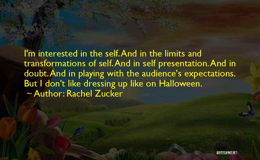 Rachel Zucker Quotes: I'm Interested In The Self. And In The Limits And Transformations Of Self. And In Self Presentation. And In Doubt.