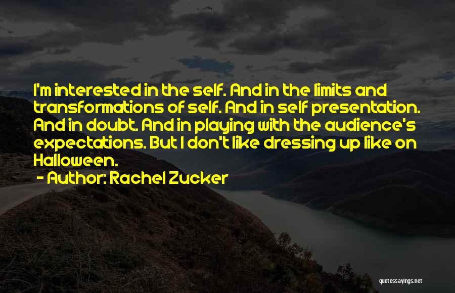 Rachel Zucker Quotes: I'm Interested In The Self. And In The Limits And Transformations Of Self. And In Self Presentation. And In Doubt.