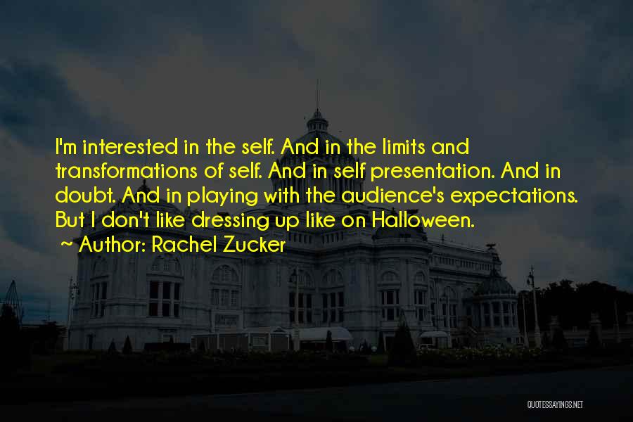 Rachel Zucker Quotes: I'm Interested In The Self. And In The Limits And Transformations Of Self. And In Self Presentation. And In Doubt.