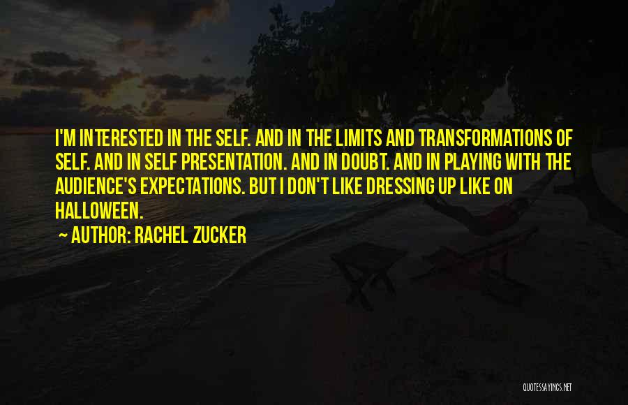 Rachel Zucker Quotes: I'm Interested In The Self. And In The Limits And Transformations Of Self. And In Self Presentation. And In Doubt.