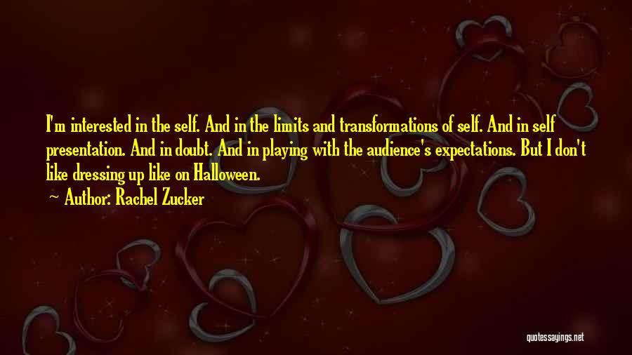 Rachel Zucker Quotes: I'm Interested In The Self. And In The Limits And Transformations Of Self. And In Self Presentation. And In Doubt.