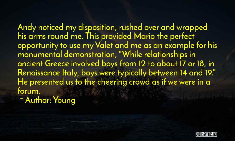 Young Quotes: Andy Noticed My Disposition, Rushed Over And Wrapped His Arms Round Me. This Provided Mario The Perfect Opportunity To Use