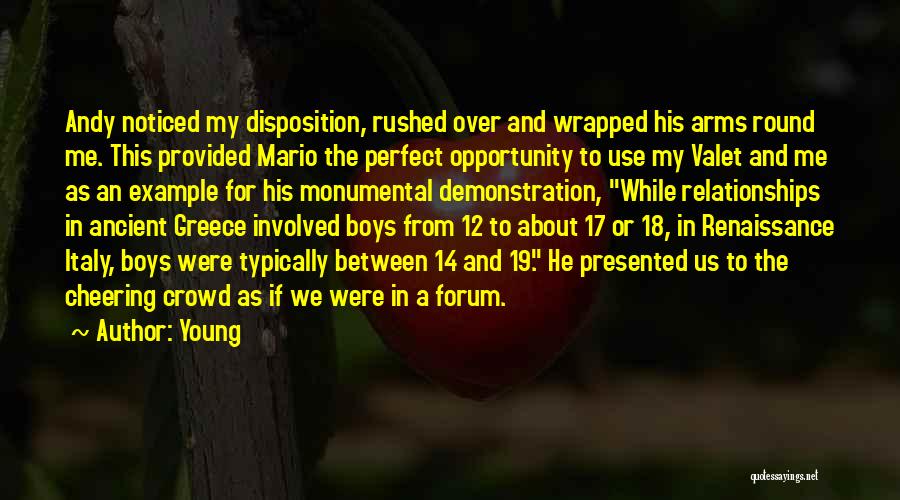 Young Quotes: Andy Noticed My Disposition, Rushed Over And Wrapped His Arms Round Me. This Provided Mario The Perfect Opportunity To Use