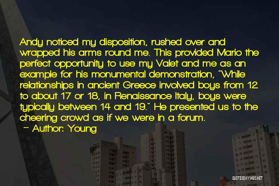 Young Quotes: Andy Noticed My Disposition, Rushed Over And Wrapped His Arms Round Me. This Provided Mario The Perfect Opportunity To Use