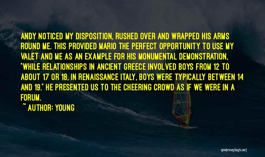 Young Quotes: Andy Noticed My Disposition, Rushed Over And Wrapped His Arms Round Me. This Provided Mario The Perfect Opportunity To Use