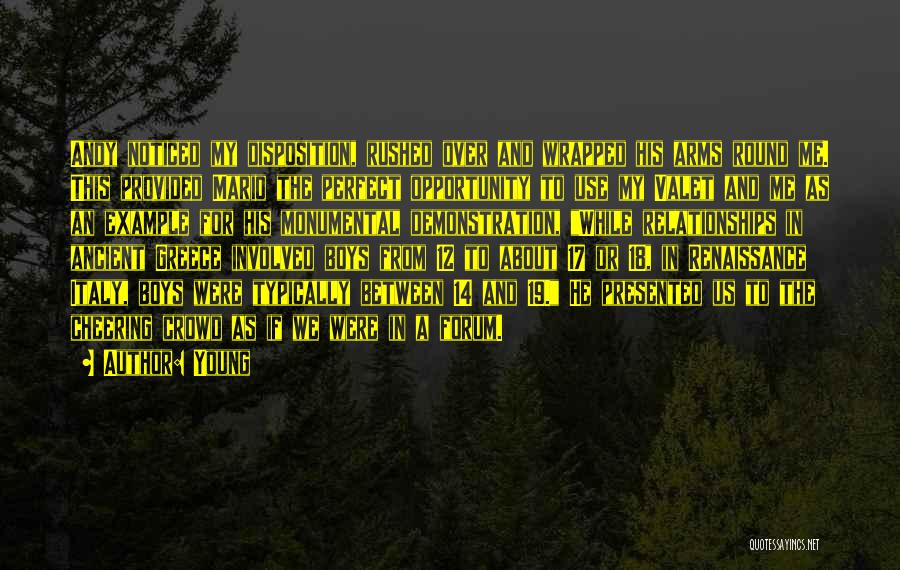 Young Quotes: Andy Noticed My Disposition, Rushed Over And Wrapped His Arms Round Me. This Provided Mario The Perfect Opportunity To Use