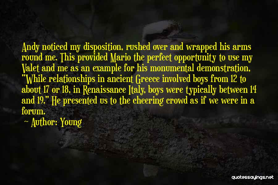 Young Quotes: Andy Noticed My Disposition, Rushed Over And Wrapped His Arms Round Me. This Provided Mario The Perfect Opportunity To Use