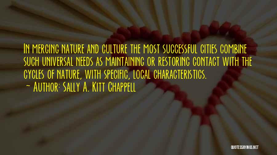 Sally A. Kitt Chappell Quotes: In Merging Nature And Culture The Most Successful Cities Combine Such Universal Needs As Maintaining Or Restoring Contact With The