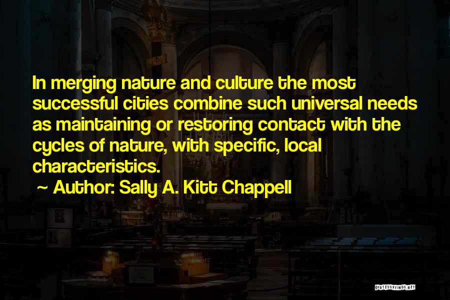 Sally A. Kitt Chappell Quotes: In Merging Nature And Culture The Most Successful Cities Combine Such Universal Needs As Maintaining Or Restoring Contact With The