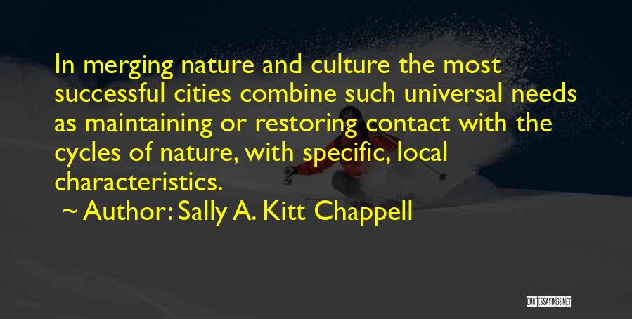 Sally A. Kitt Chappell Quotes: In Merging Nature And Culture The Most Successful Cities Combine Such Universal Needs As Maintaining Or Restoring Contact With The