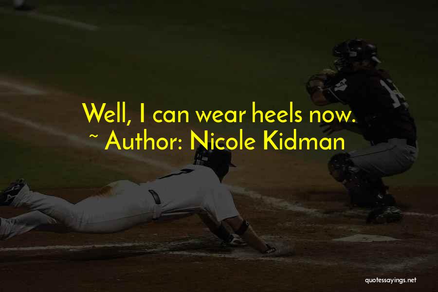 Nicole Kidman Quotes: Well, I Can Wear Heels Now.