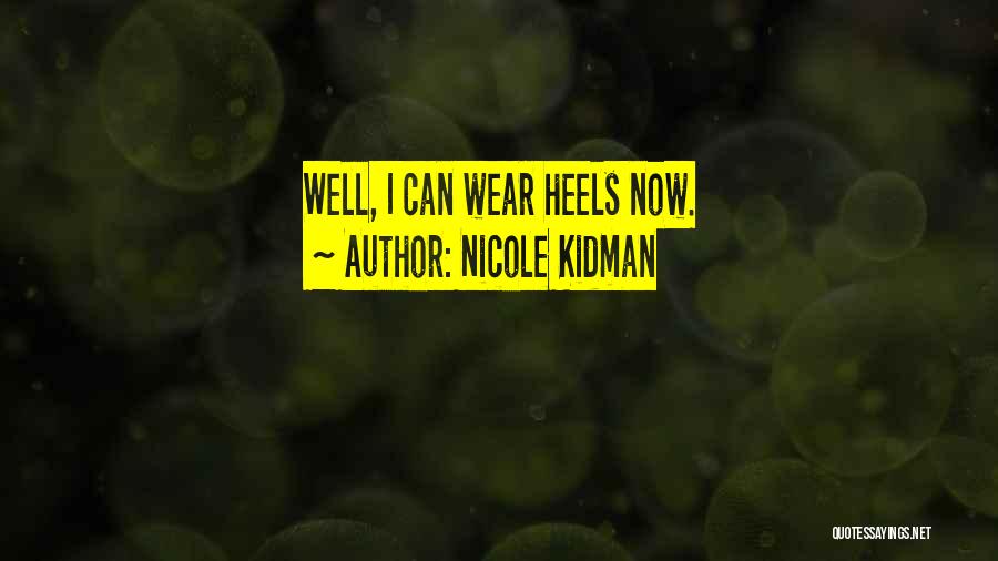 Nicole Kidman Quotes: Well, I Can Wear Heels Now.