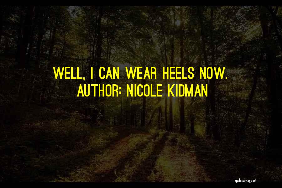 Nicole Kidman Quotes: Well, I Can Wear Heels Now.