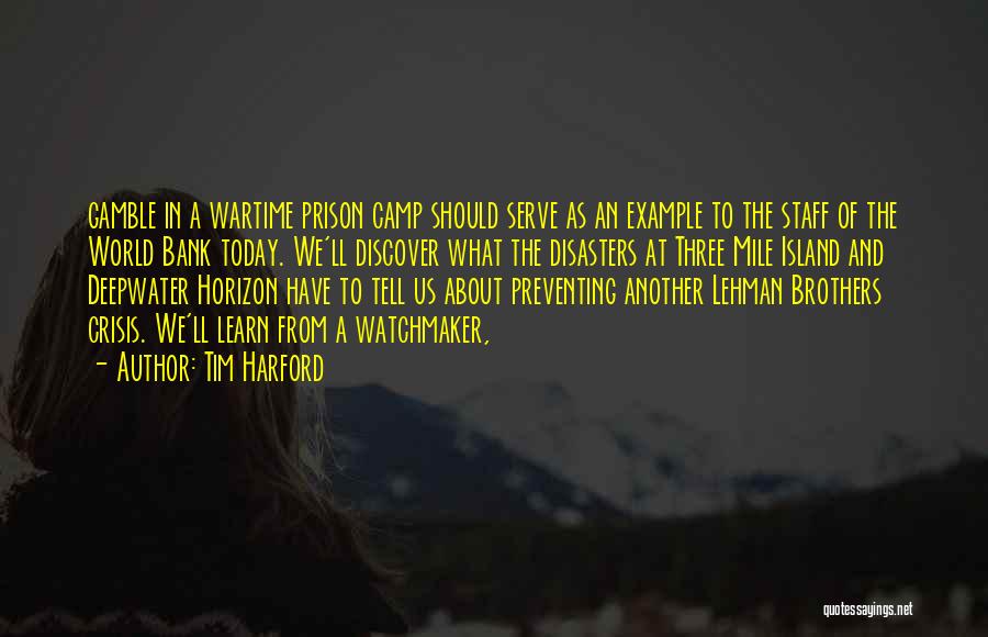 Tim Harford Quotes: Gamble In A Wartime Prison Camp Should Serve As An Example To The Staff Of The World Bank Today. We'll