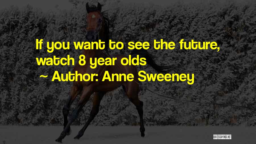 Anne Sweeney Quotes: If You Want To See The Future, Watch 8 Year Olds