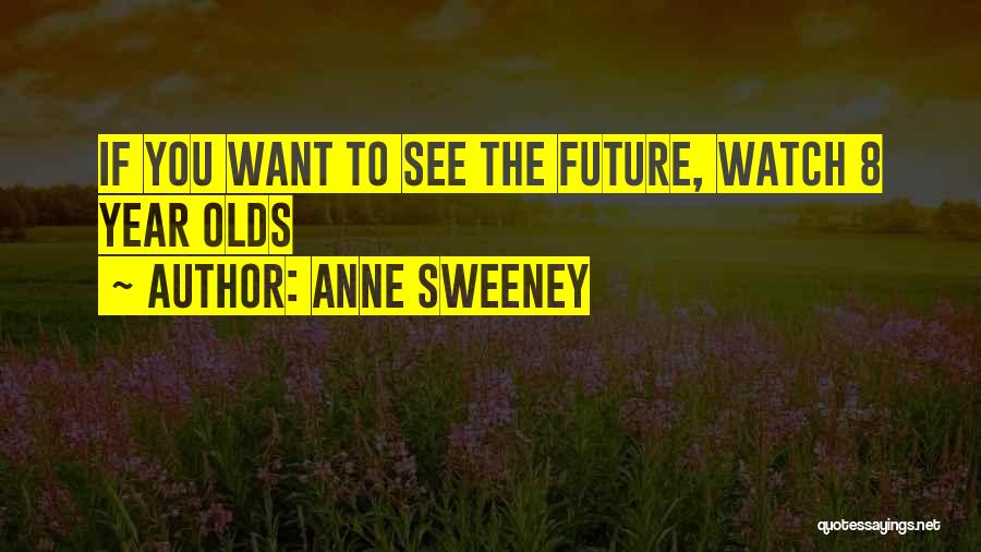 Anne Sweeney Quotes: If You Want To See The Future, Watch 8 Year Olds