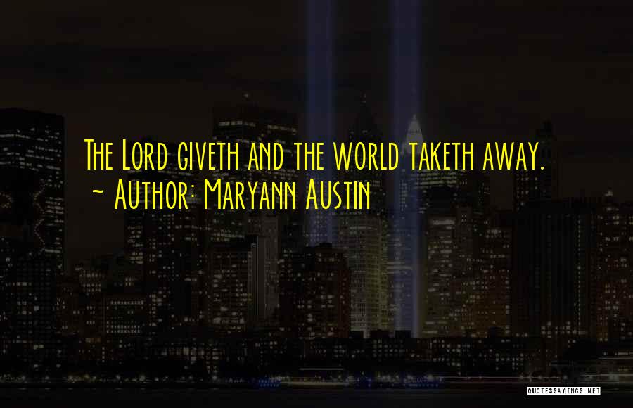 Maryann Austin Quotes: The Lord Giveth And The World Taketh Away.