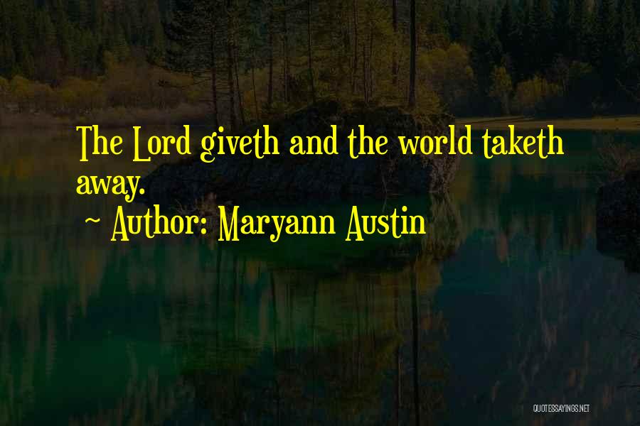 Maryann Austin Quotes: The Lord Giveth And The World Taketh Away.