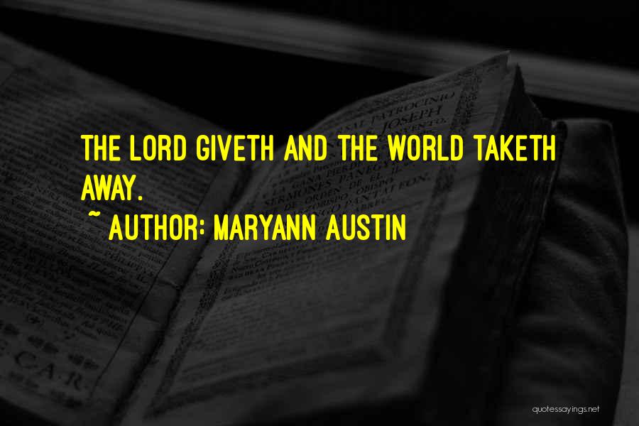 Maryann Austin Quotes: The Lord Giveth And The World Taketh Away.