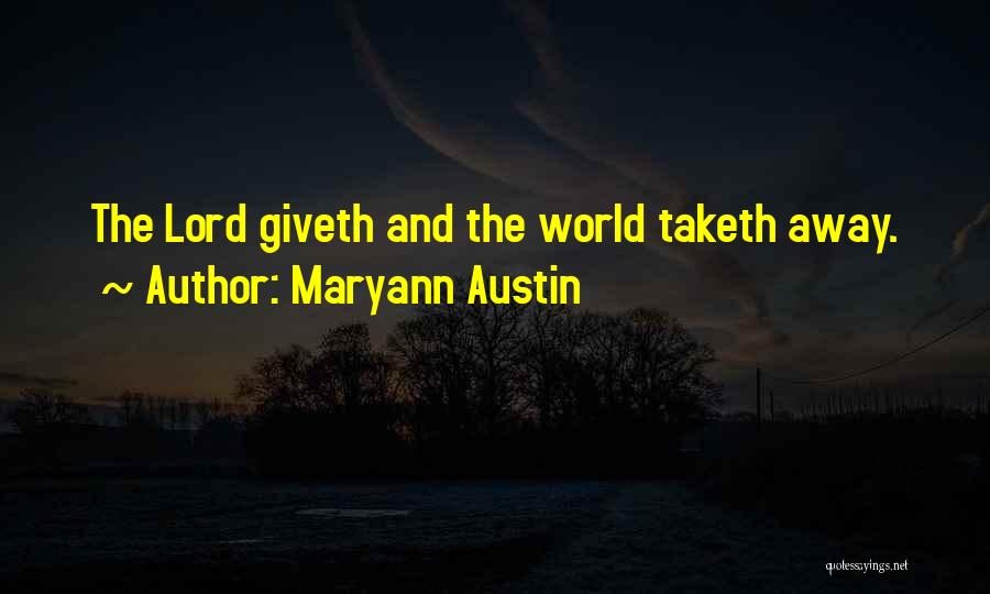 Maryann Austin Quotes: The Lord Giveth And The World Taketh Away.