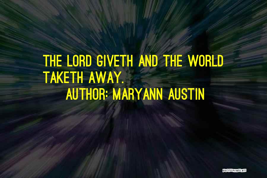 Maryann Austin Quotes: The Lord Giveth And The World Taketh Away.