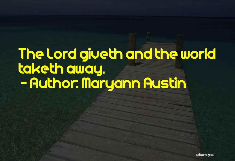 Maryann Austin Quotes: The Lord Giveth And The World Taketh Away.
