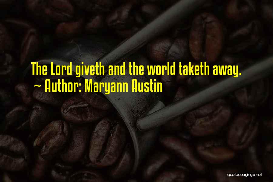 Maryann Austin Quotes: The Lord Giveth And The World Taketh Away.