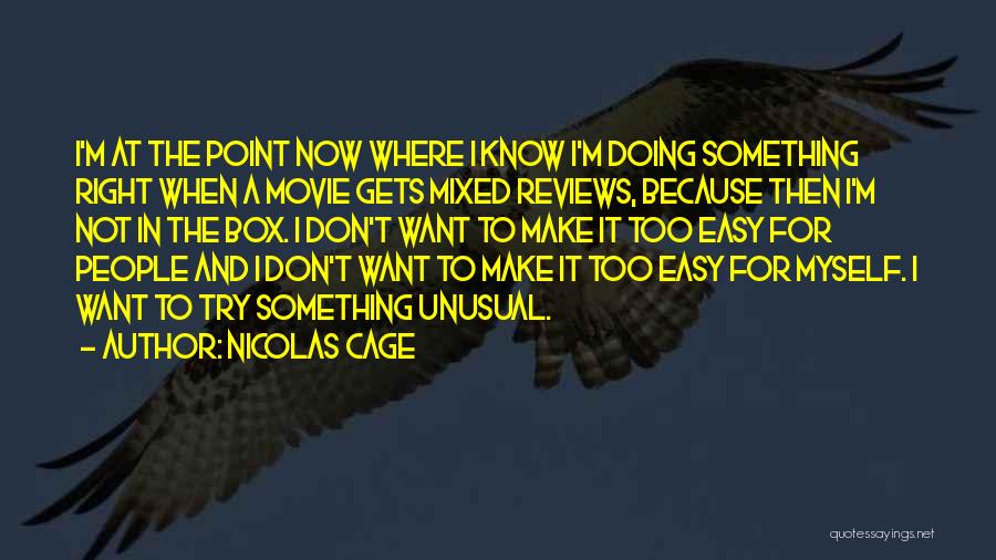 Nicolas Cage Quotes: I'm At The Point Now Where I Know I'm Doing Something Right When A Movie Gets Mixed Reviews, Because Then