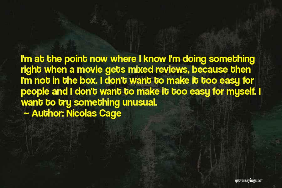 Nicolas Cage Quotes: I'm At The Point Now Where I Know I'm Doing Something Right When A Movie Gets Mixed Reviews, Because Then