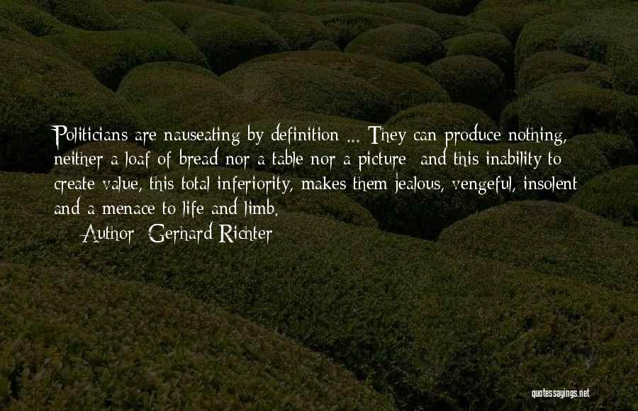 Gerhard Richter Quotes: Politicians Are Nauseating By Definition ... They Can Produce Nothing, Neither A Loaf Of Bread Nor A Table Nor A