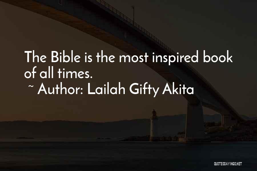 Lailah Gifty Akita Quotes: The Bible Is The Most Inspired Book Of All Times.