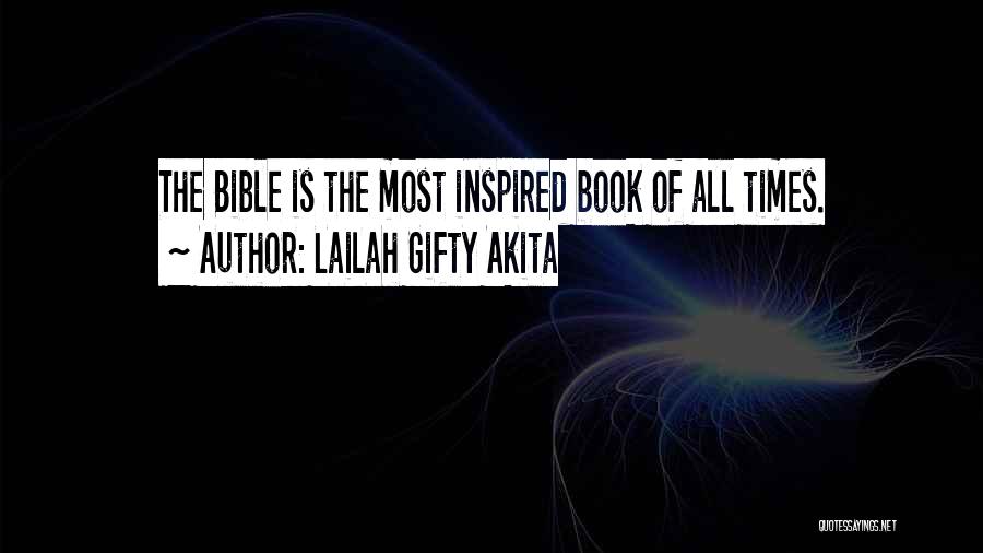 Lailah Gifty Akita Quotes: The Bible Is The Most Inspired Book Of All Times.