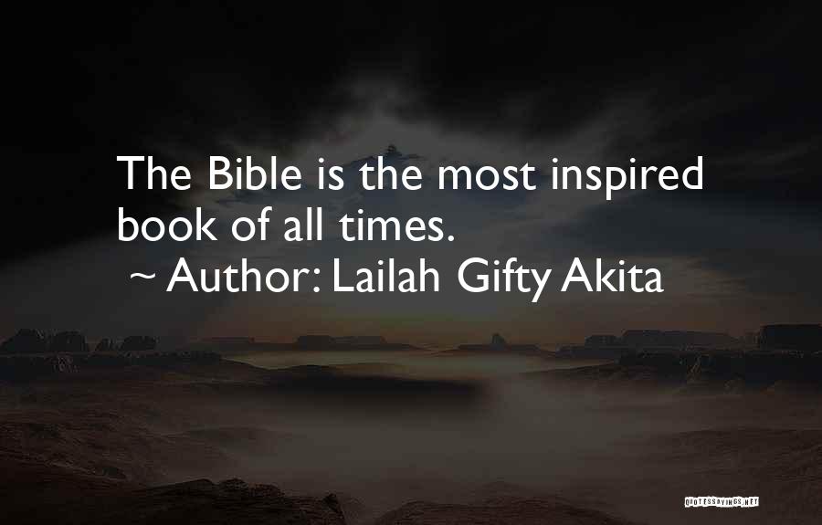 Lailah Gifty Akita Quotes: The Bible Is The Most Inspired Book Of All Times.