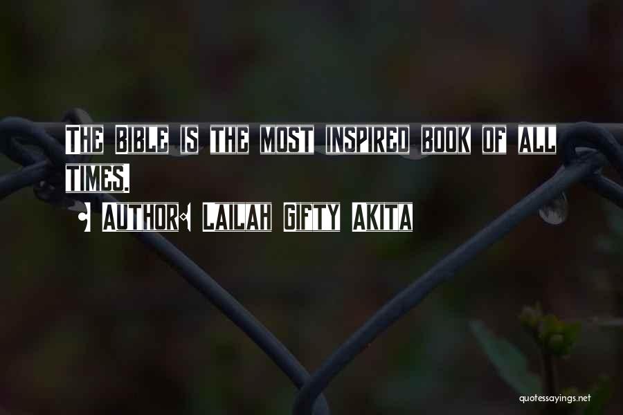 Lailah Gifty Akita Quotes: The Bible Is The Most Inspired Book Of All Times.