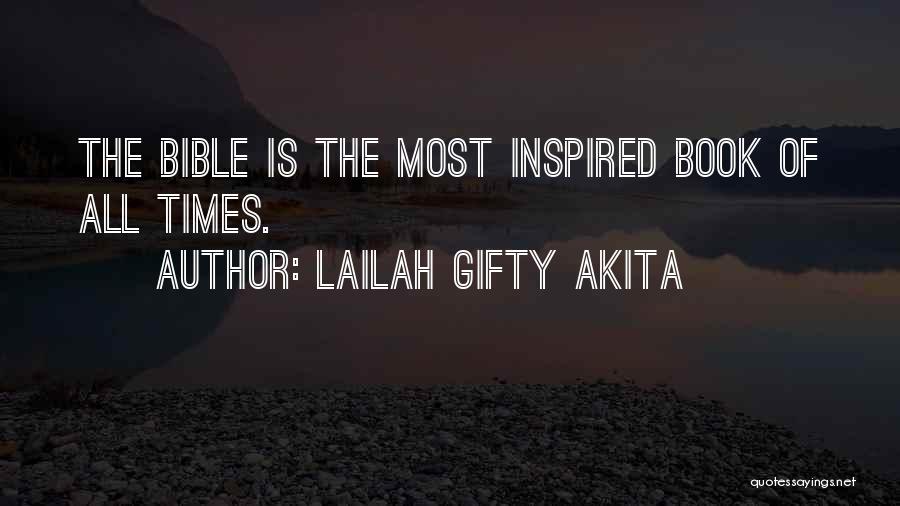 Lailah Gifty Akita Quotes: The Bible Is The Most Inspired Book Of All Times.