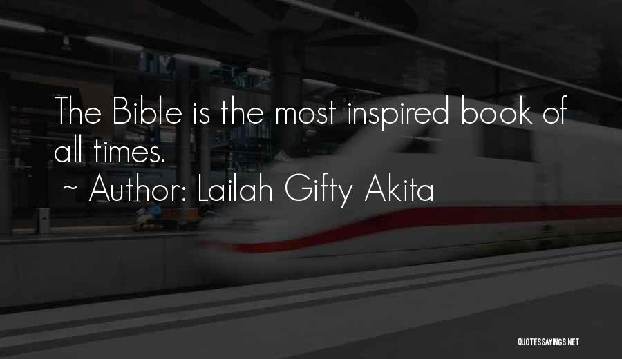 Lailah Gifty Akita Quotes: The Bible Is The Most Inspired Book Of All Times.