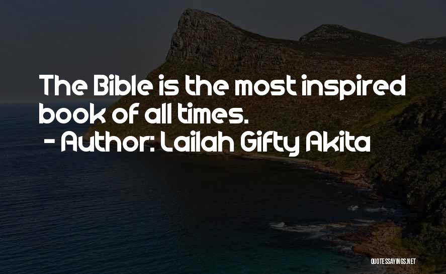 Lailah Gifty Akita Quotes: The Bible Is The Most Inspired Book Of All Times.