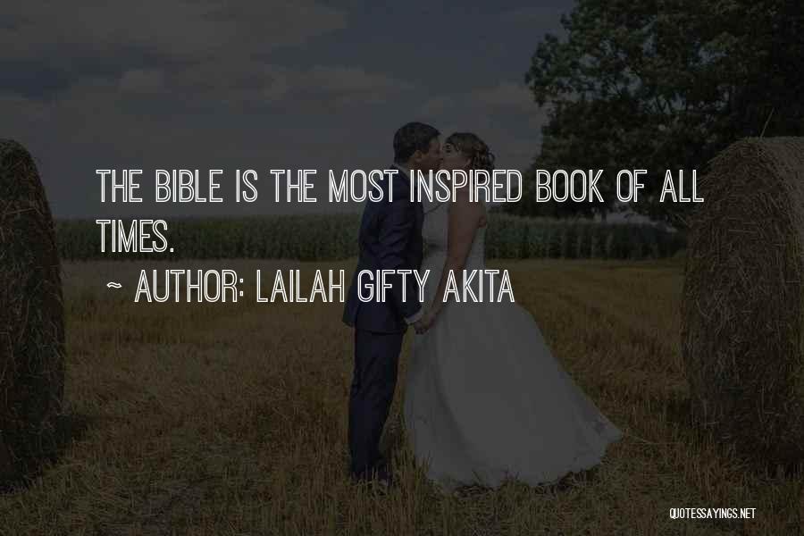 Lailah Gifty Akita Quotes: The Bible Is The Most Inspired Book Of All Times.