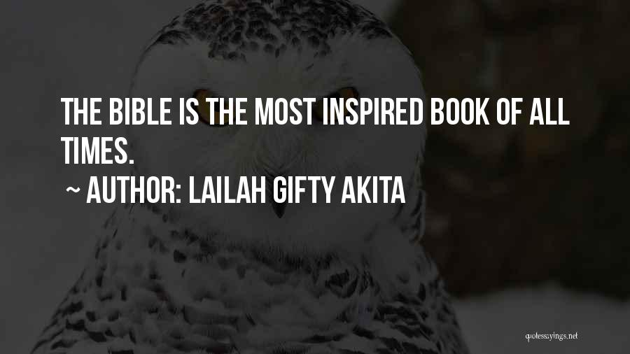 Lailah Gifty Akita Quotes: The Bible Is The Most Inspired Book Of All Times.