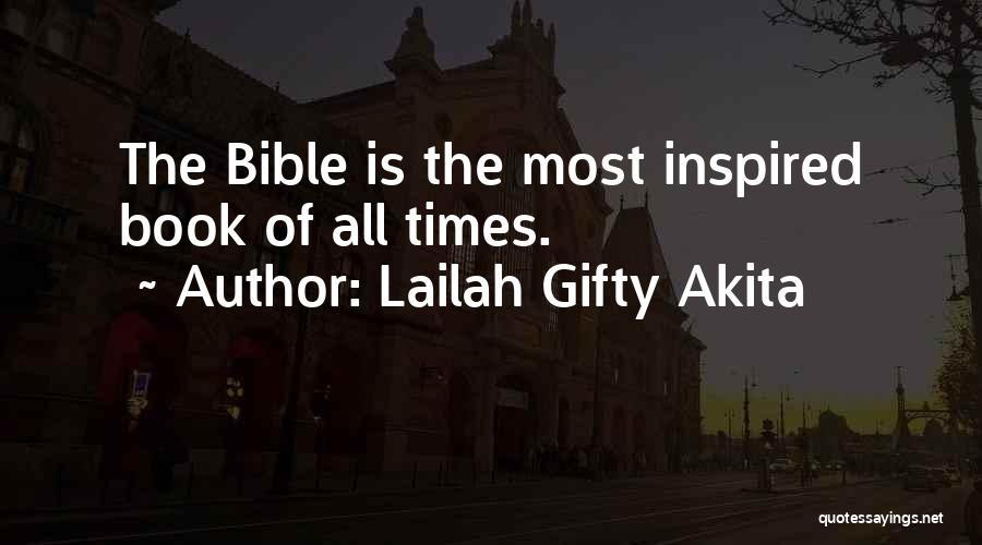 Lailah Gifty Akita Quotes: The Bible Is The Most Inspired Book Of All Times.