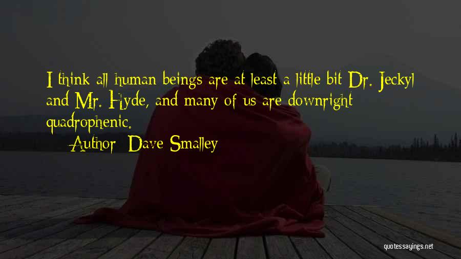 Dave Smalley Quotes: I Think All Human Beings Are At Least A Little Bit Dr. Jeckyl And Mr. Hyde, And Many Of Us