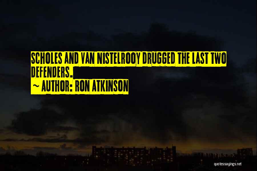 Ron Atkinson Quotes: Scholes And Van Nistelrooy Drugged The Last Two Defenders.