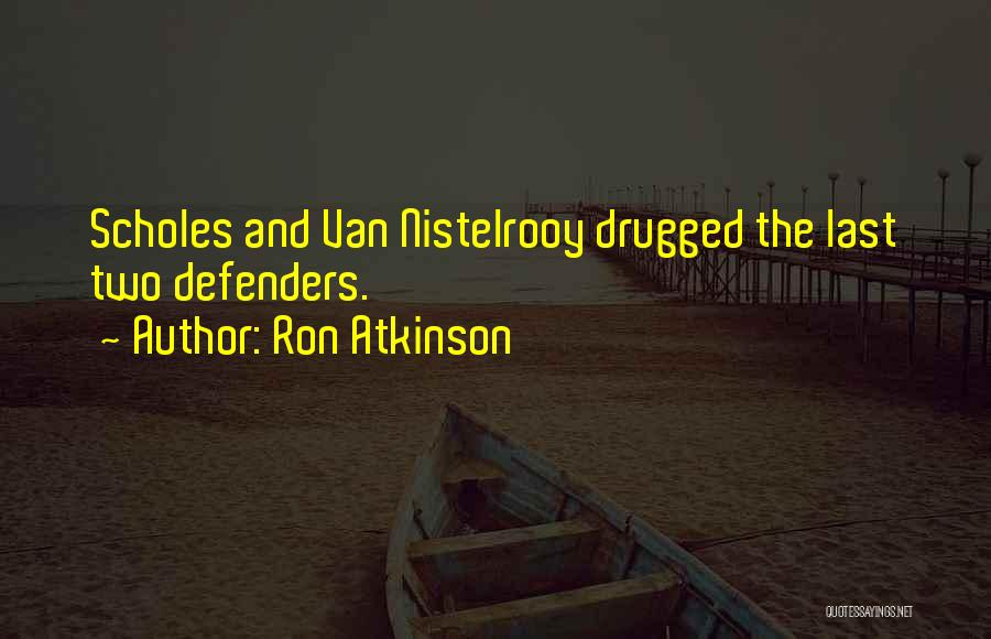 Ron Atkinson Quotes: Scholes And Van Nistelrooy Drugged The Last Two Defenders.