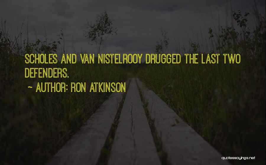 Ron Atkinson Quotes: Scholes And Van Nistelrooy Drugged The Last Two Defenders.