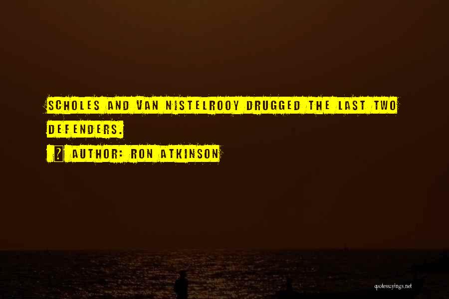 Ron Atkinson Quotes: Scholes And Van Nistelrooy Drugged The Last Two Defenders.